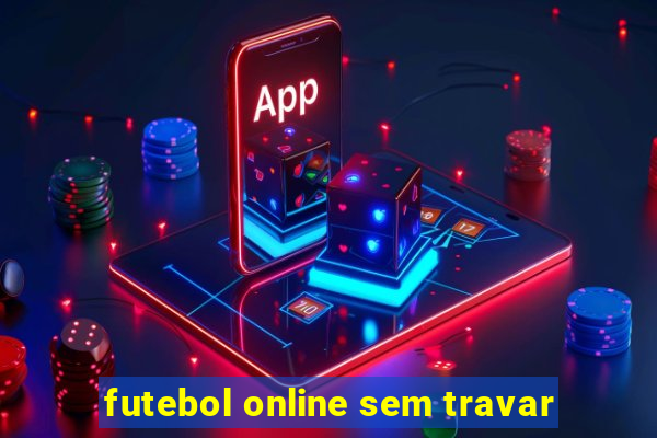 futebol online sem travar